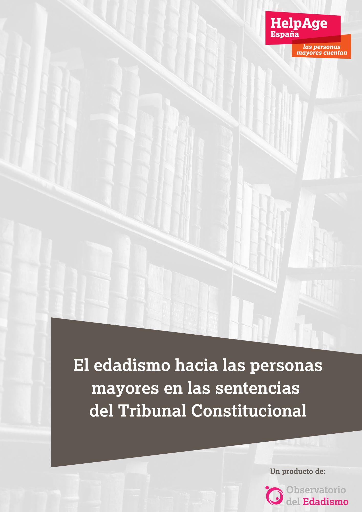 Portada del informe sobre El edadismo hacia las personas mayores en las sentencias del Tribunal Constitucional Portada del informe sobre El edadismo hacia las personas mayores en las sentencias del Tribunal Constitucional
